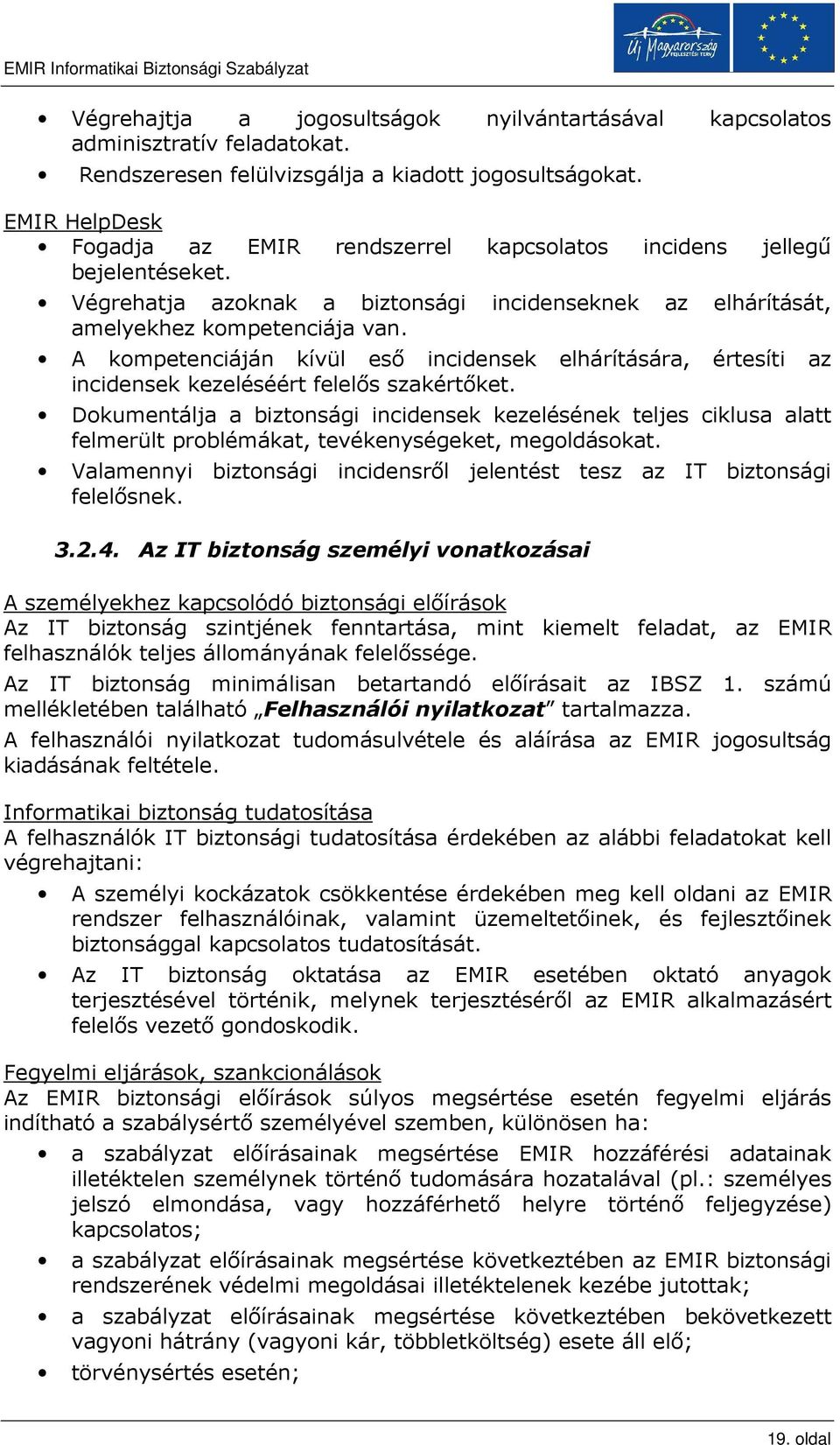 A kompetenciáján kívül esı incidensek elhárítására, értesíti az incidensek kezeléséért felelıs szakértıket.