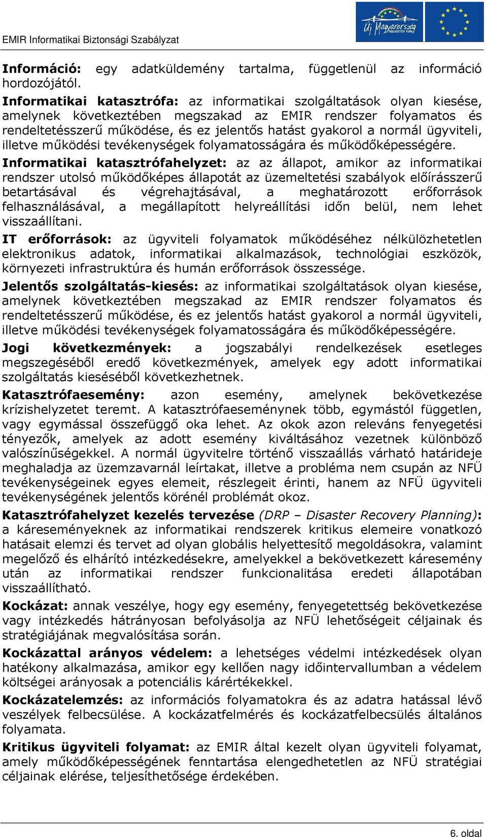 normál ügyviteli, illetve mőködési tevékenységek folyamatosságára és mőködıképességére.