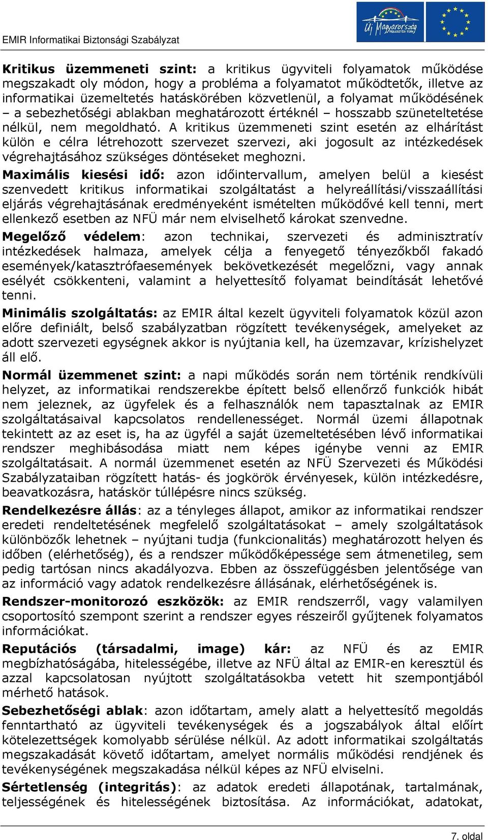 A kritikus üzemmeneti szint esetén az elhárítást külön e célra létrehozott szervezet szervezi, aki jogosult az intézkedések végrehajtásához szükséges döntéseket meghozni.