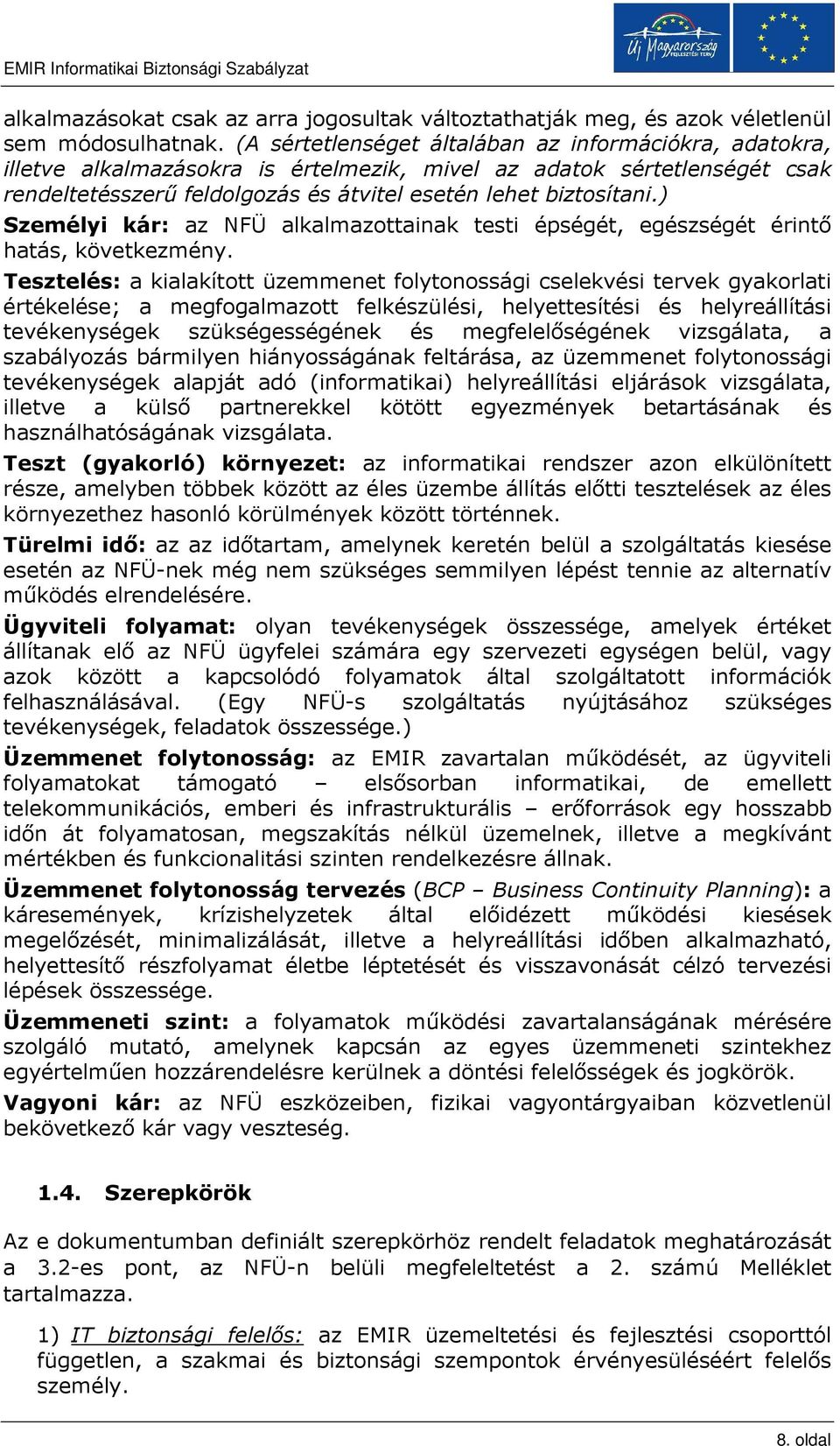 ) Személyi kár: az NFÜ alkalmazottainak testi épségét, egészségét érintı hatás, következmény.