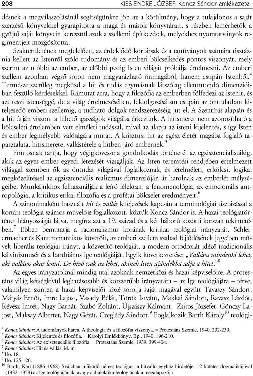 Szakterületének megfelelően, az érdeklődő kortársak és a tanítványok számára tisztáznia kellett az Istenről szóló tudomány és az emberi bölcselkedés pontos viszonyát, mely szerint az utóbbi az ember,