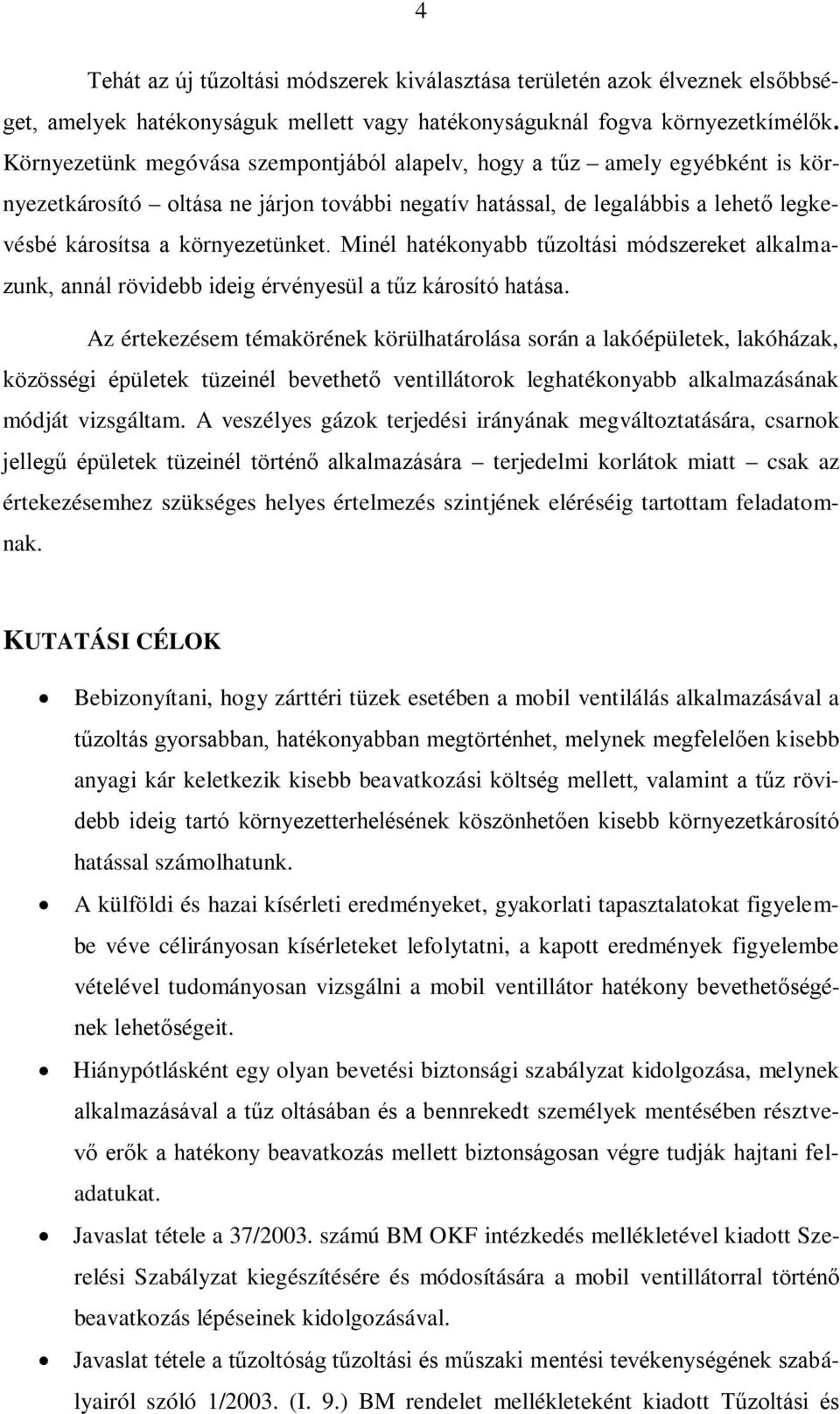 Minél hatékonyabb tűzoltási módszereket alkalmazunk, annál rövidebb ideig érvényesül a tűz károsító hatása.