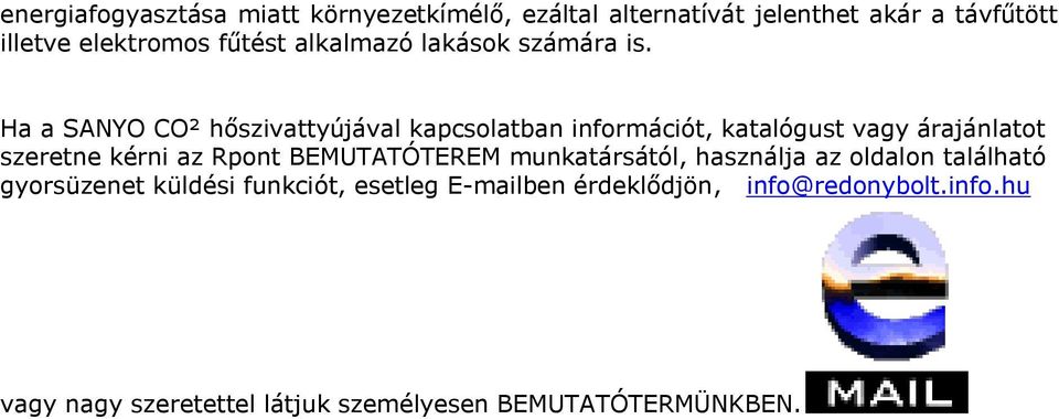 Ha a SANYO CO² hőszivattyújával kapcsolatban információt, katalógust vagy árajánlatot szeretne kérni az Rpont