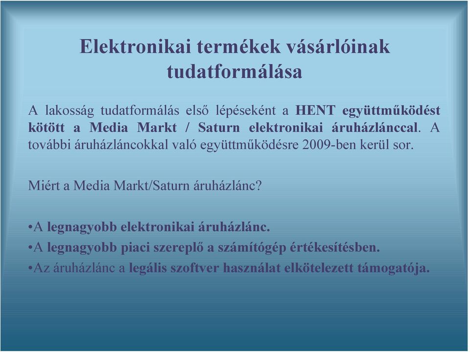 A további áruházláncokkal való együttműködésre 2009-ben kerül sor. Miért a Media Markt/Saturn áruházlánc?