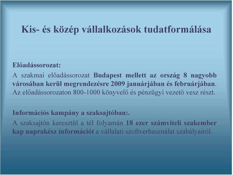 Az előadássorozaton 800-1000 könyvelő és pénzügyi vezető vesz részt. Információs kampány a szaksajtóban:.