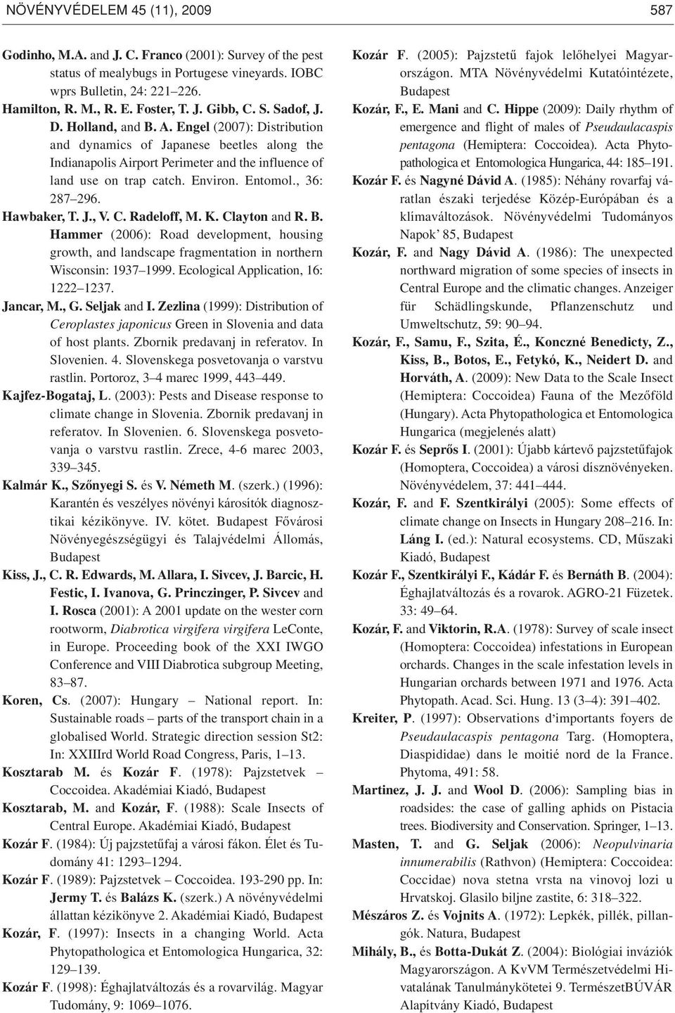 Environ. Entomol., 36: 287 296. Hawbaker, T. J., V. C. Radeloff, M. K. Clayton and R. B. Hammer (2006): Road development, housing growth, and landscape fragmentation in northern Wisconsin: 1937 1999.