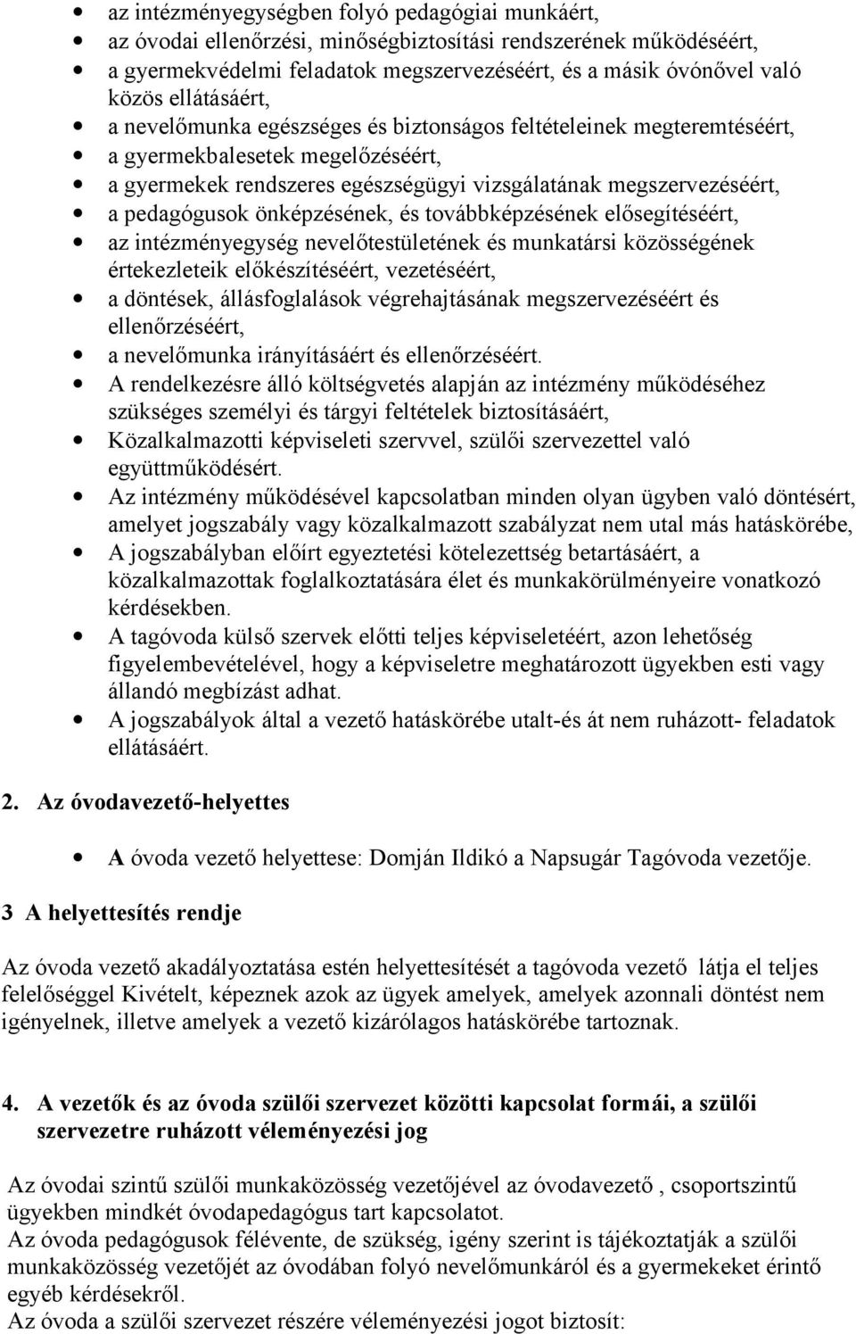 önképzésének, és továbbképzésének elősegítéséért, az intézményegység nevelőtestületének és munkatársi közösségének értekezleteik előkészítéséért, vezetéséért, a döntések, állásfoglalások