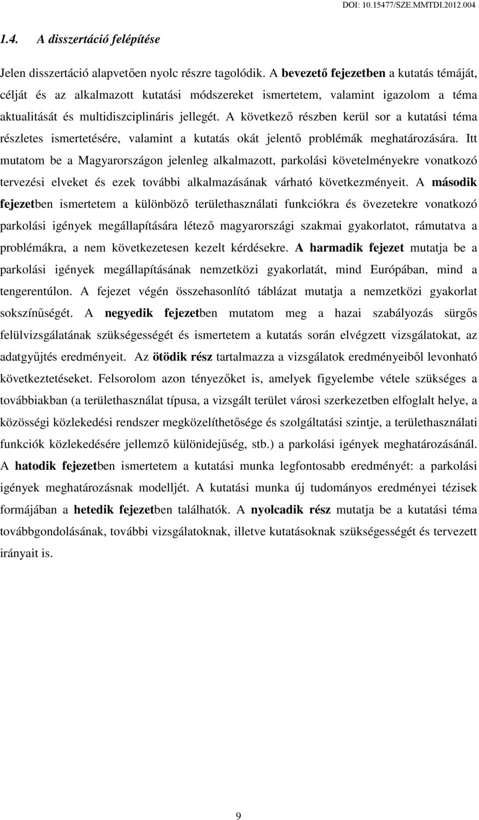 A következő részben kerül sor a kutatási téma részletes ismertetésére, valamint a kutatás okát jelentő problémák meghatározására.