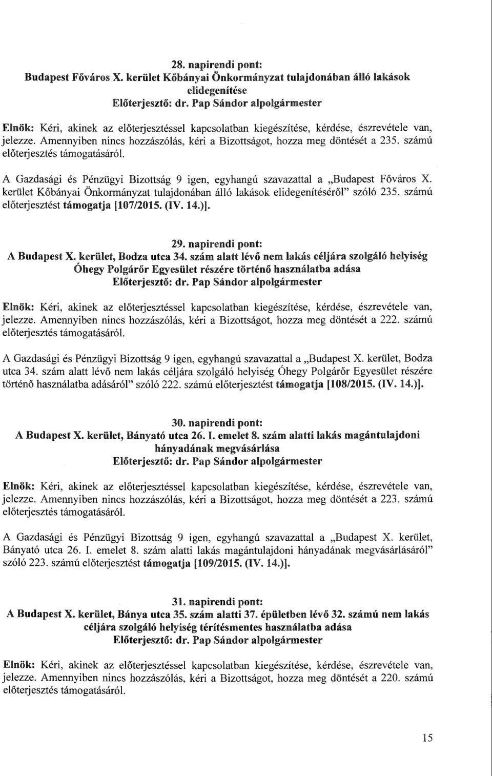 kerület Kőbányai Önkormányzat tulajdonában álló lakások elidegenítéséről" szóló 235. számú előterjesztést támogatja [107/2015. (IV. 14.)]. 29. napirendi pont: A Budapest X. kerület, Bodza utca 34.