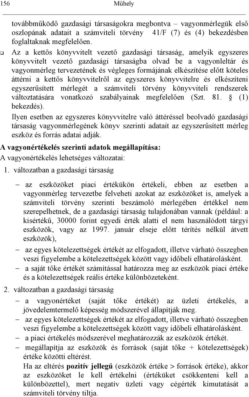 el0tt köteles áttérni a kett0s könyvvitelr0l az egyszeres könyvvitelre és elkészíteni egyszersített mérlegét a számviteli törvény könyvviteli rendszerek változtatására vonatkozó szabályainak