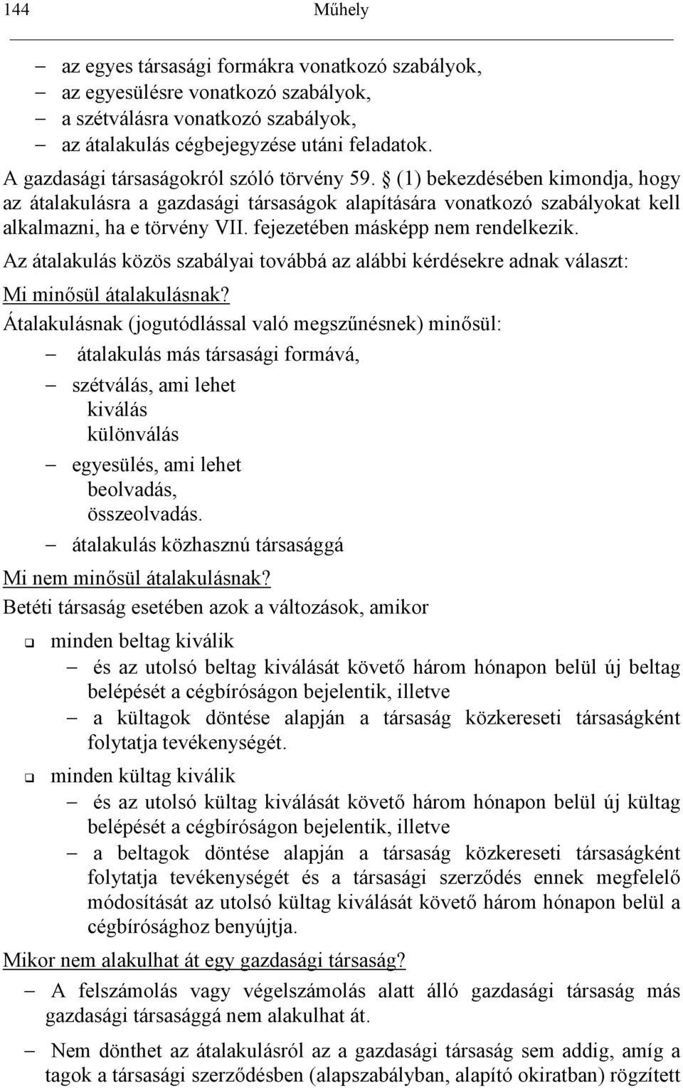 fejezetében másképp nem rendelkezik. Az átalakulás közös szabályai továbbá az alábbi kérdésekre adnak választ: Mi min0sül átalakulásnak?