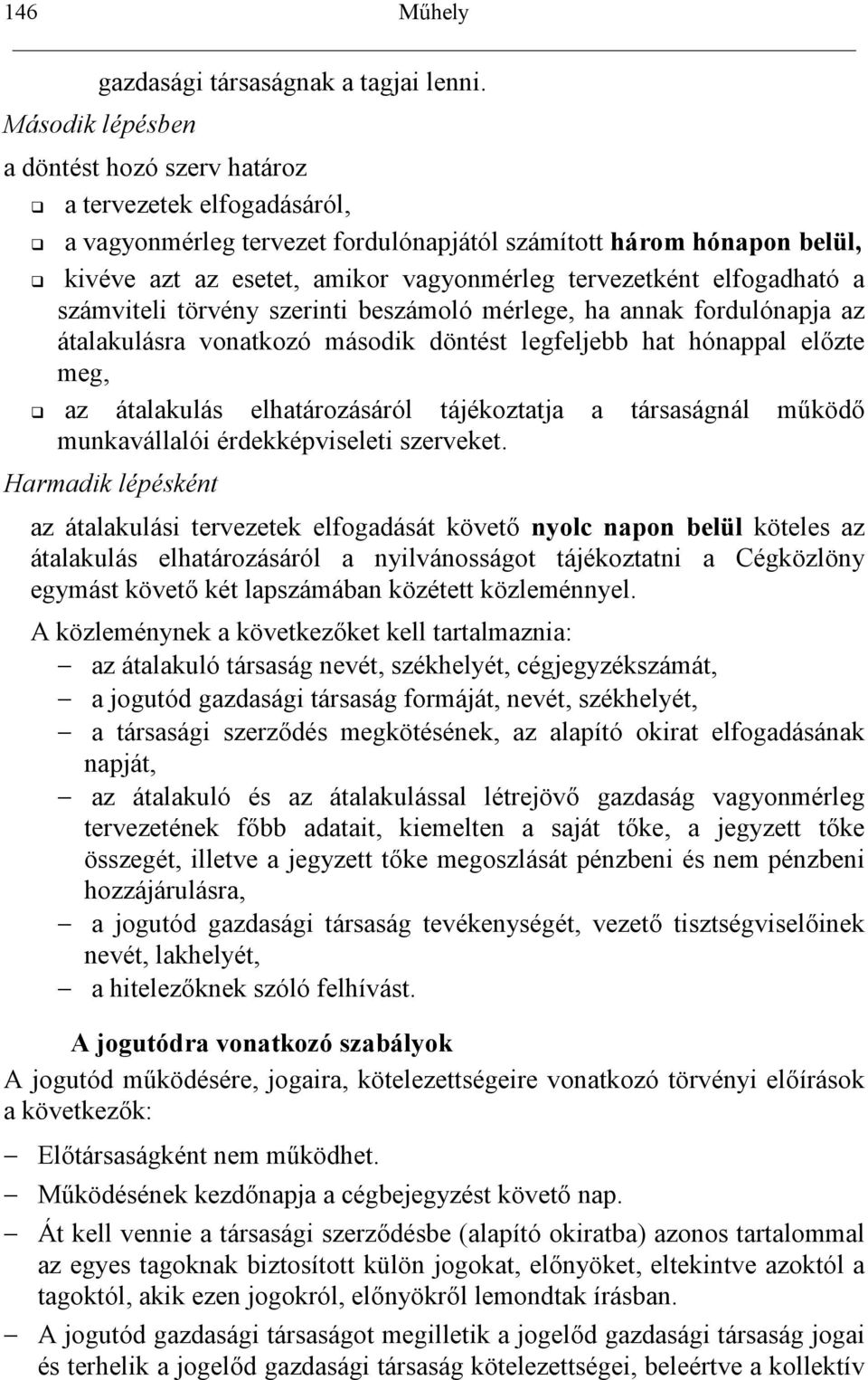 elfogadható a számviteli törvény szerinti beszámoló mérlege, ha annak fordulónapja az átalakulásra vonatkozó második döntést legfeljebb hat hónappal el0zte meg, az átalakulás elhatározásáról