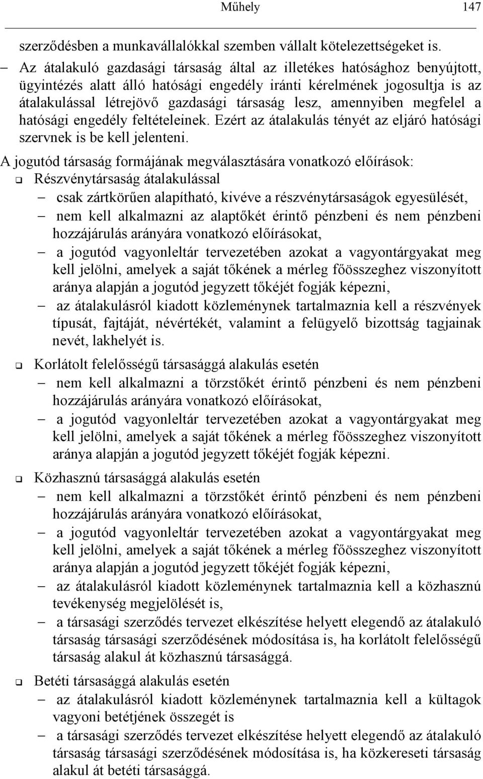 amennyiben megfelel a hatósági engedély feltételeinek. Ezért az átalakulás tényét az eljáró hatósági szervnek is be kell jelenteni.