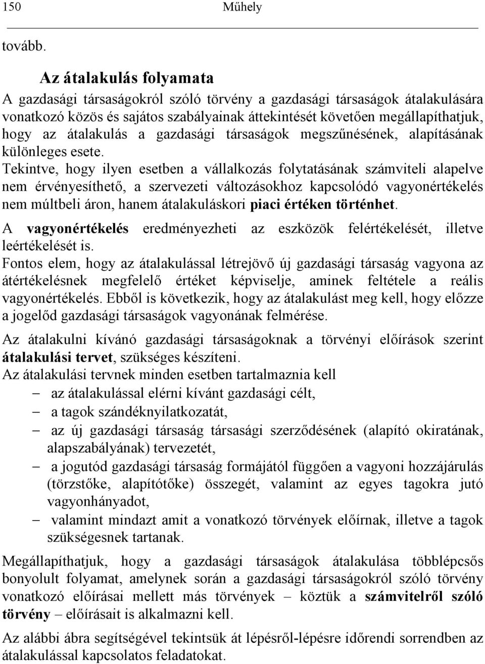 a gazdasági társaságok megsznésének, alapításának különleges esete.