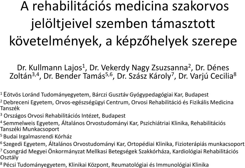 Varjú Cecilia 8 1 Eötvös Loránd Tudományegyetem, Bárczi Gusztáv Gyógypedagógiai Kar, Budapest 2 Debreceni Egyetem, Orvos-egészségügyi Centrum, Orvosi Rehabilitáció és Fizikális Medicina Tanszék 3