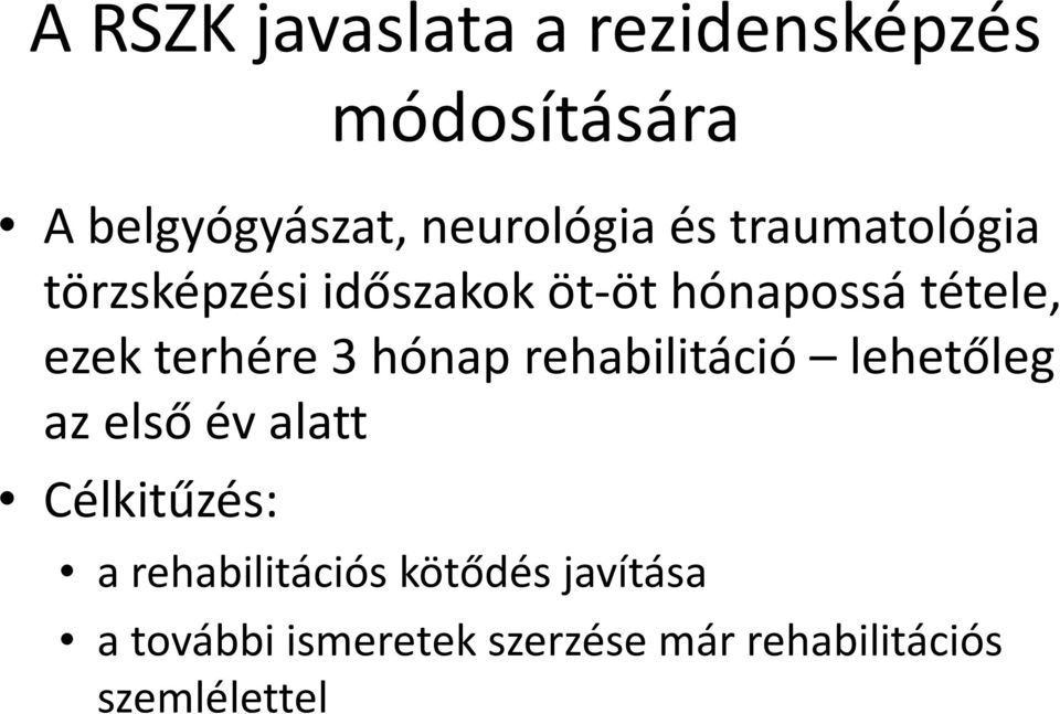 3 hónap rehabilitáció lehetőleg az első év alatt Célkitűzés: a