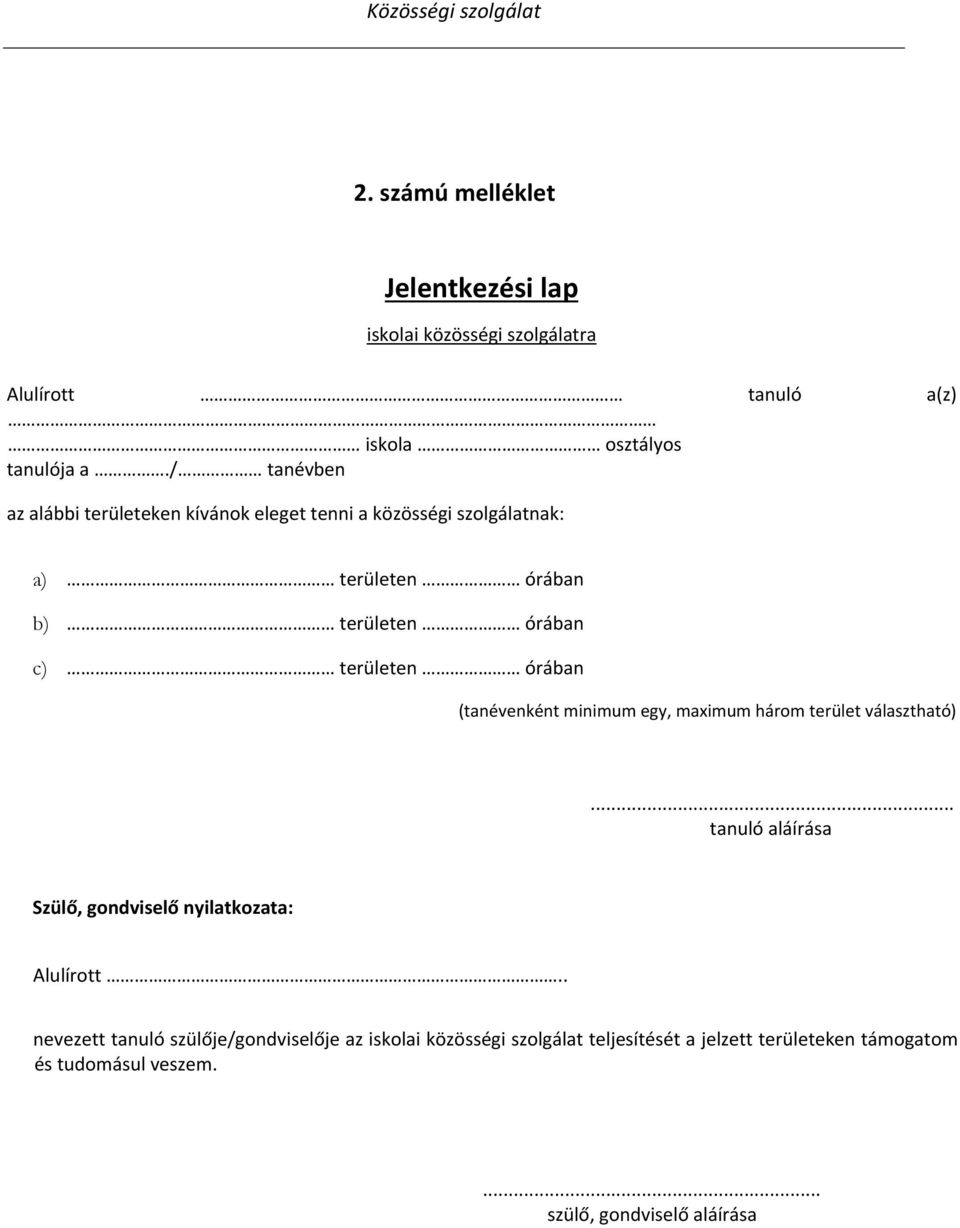 (tanévenként minimum egy, maximum három terület választható)... tanuló aláírása Szülő, gondviselő nyilatkozata: Alulírott.