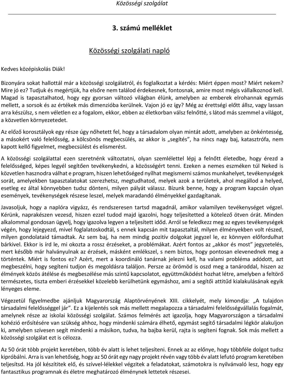 Magad is tapasztalhatod, hogy egy gyorsan változó világban élünk, amelyben az emberek elrohannak egymás mellett, a sorsok és az értékek más dimenzióba kerülnek. Vajon jó ez így?