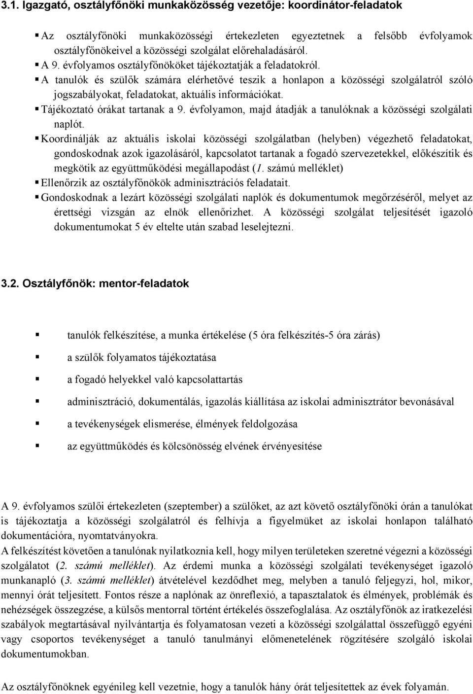 A tanulók és szülők számára elérhetővé teszik a honlapon a közösségi szolgálatról szóló jogszabályokat, feladatokat, aktuális információkat. Tájékoztató órákat tartanak a 9.