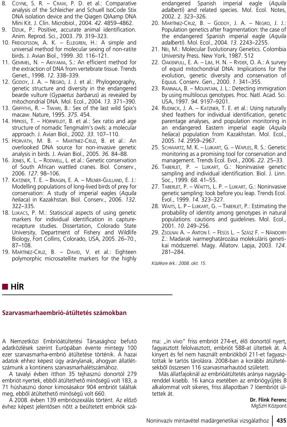 : A simple and universal method for molecular sexing of non-ratite birds. J. Avian Biol., 1999. 30. 116 121. 11. GEMMEL, N. AKIYAMA, S.