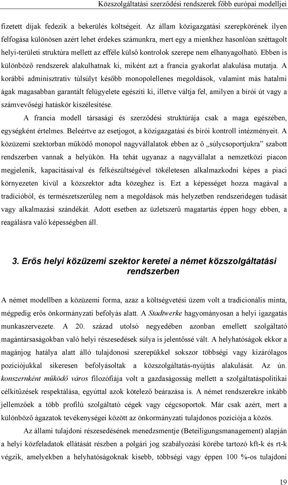 szerepe nem elhanyagolható. Ebben is különböző rendszerek alakulhatnak ki, miként azt a francia gyakorlat alakulása mutatja.