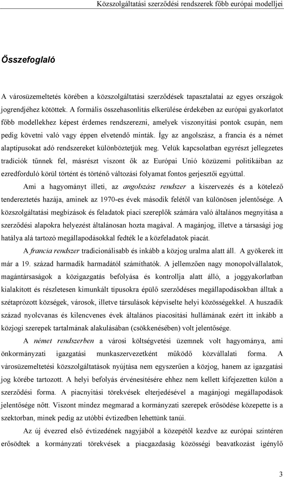 minták. Így az angolszász, a francia és a német alaptípusokat adó rendszereket különböztetjük meg.