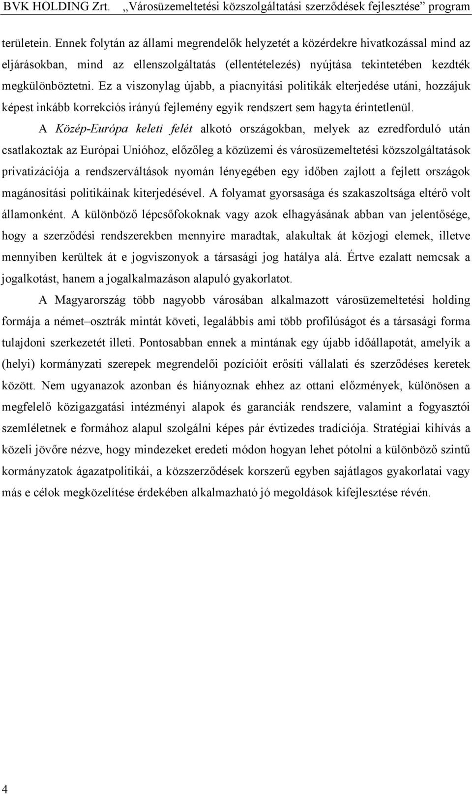 Ez a viszonylag újabb, a piacnyitási politikák elterjedése utáni, hozzájuk képest inkább korrekciós irányú fejlemény egyik rendszert sem hagyta érintetlenül.