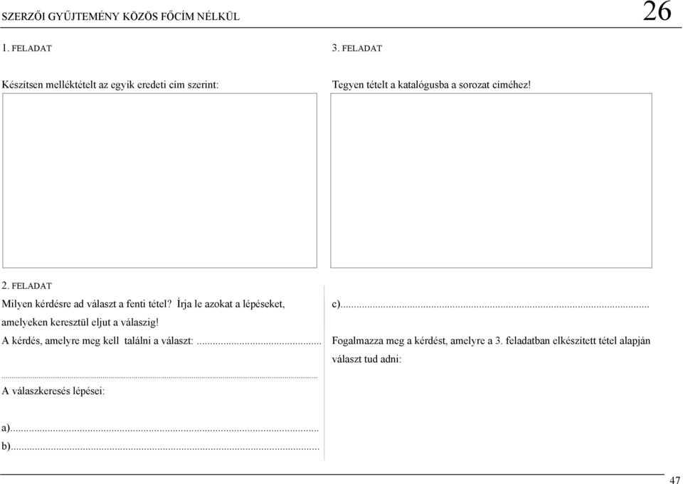 FELADAT Milyen kérdésre ad választ a fenti tétel? Írja le azokat a lépéseket, c)... amelyeken keresztül eljut a válaszig!