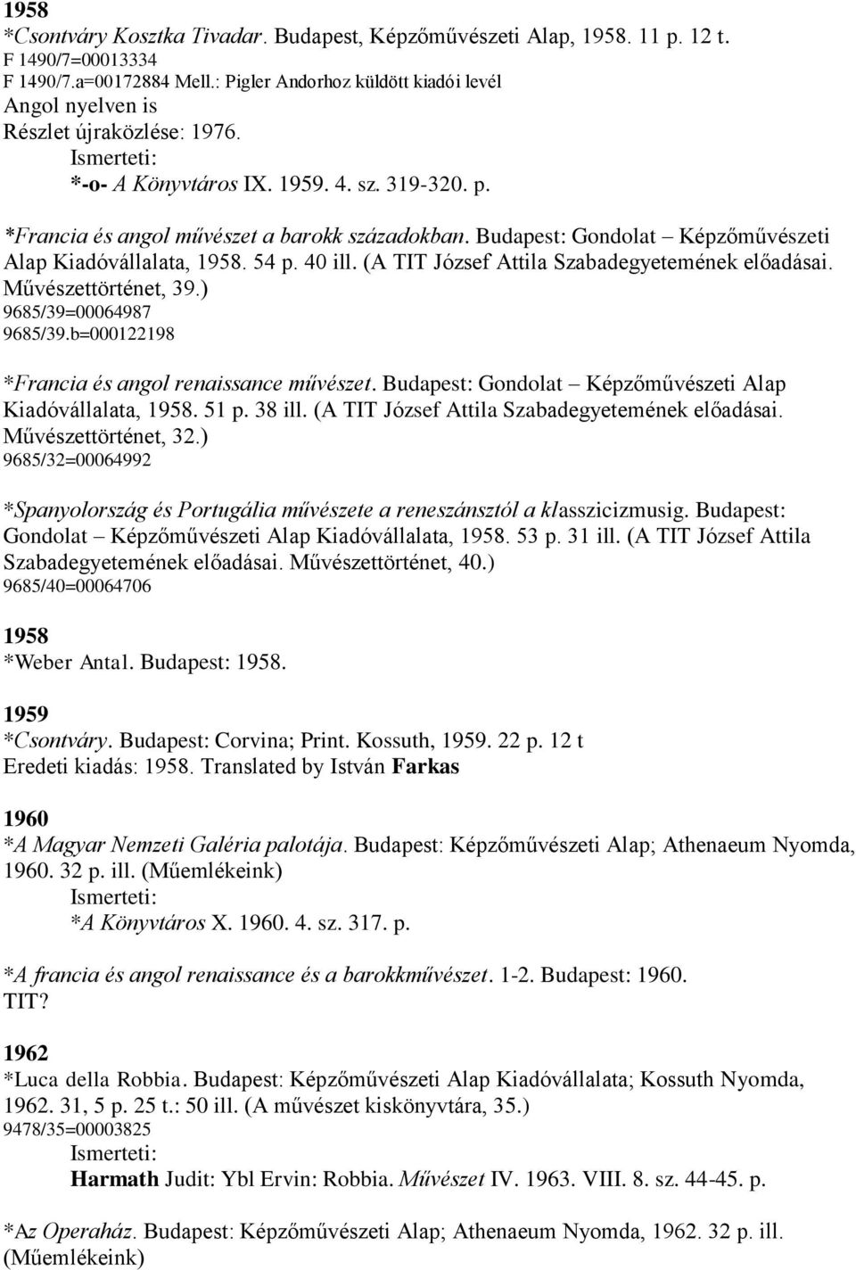Budapest: Gondolat Képzőművészeti Alap Kiadóvállalata, 1958. 54 p. 40 ill. (A TIT József Attila Szabadegyetemének előadásai. Művészettörténet, 39.) 9685/39=00064987 9685/39.