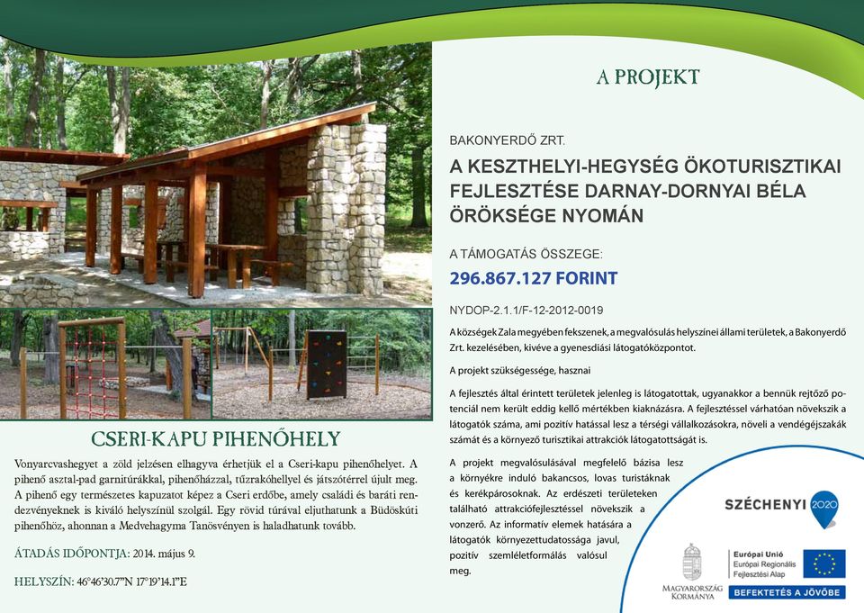 A projekt szükségessége, hasznai Cseri-kapu pihenőhely Vonyarcvashegyet a zöld jelzésen elhagyva érhetjük el a Cseri-kapu pihenőhelyet.
