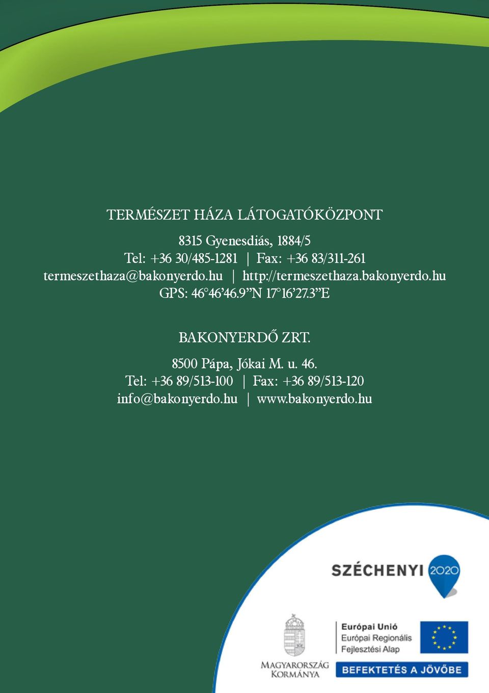 bakonyerdo.hu GPS: 46 46 46.9 N 17 16 27.3 E BAKONYERDŐ ZRT.