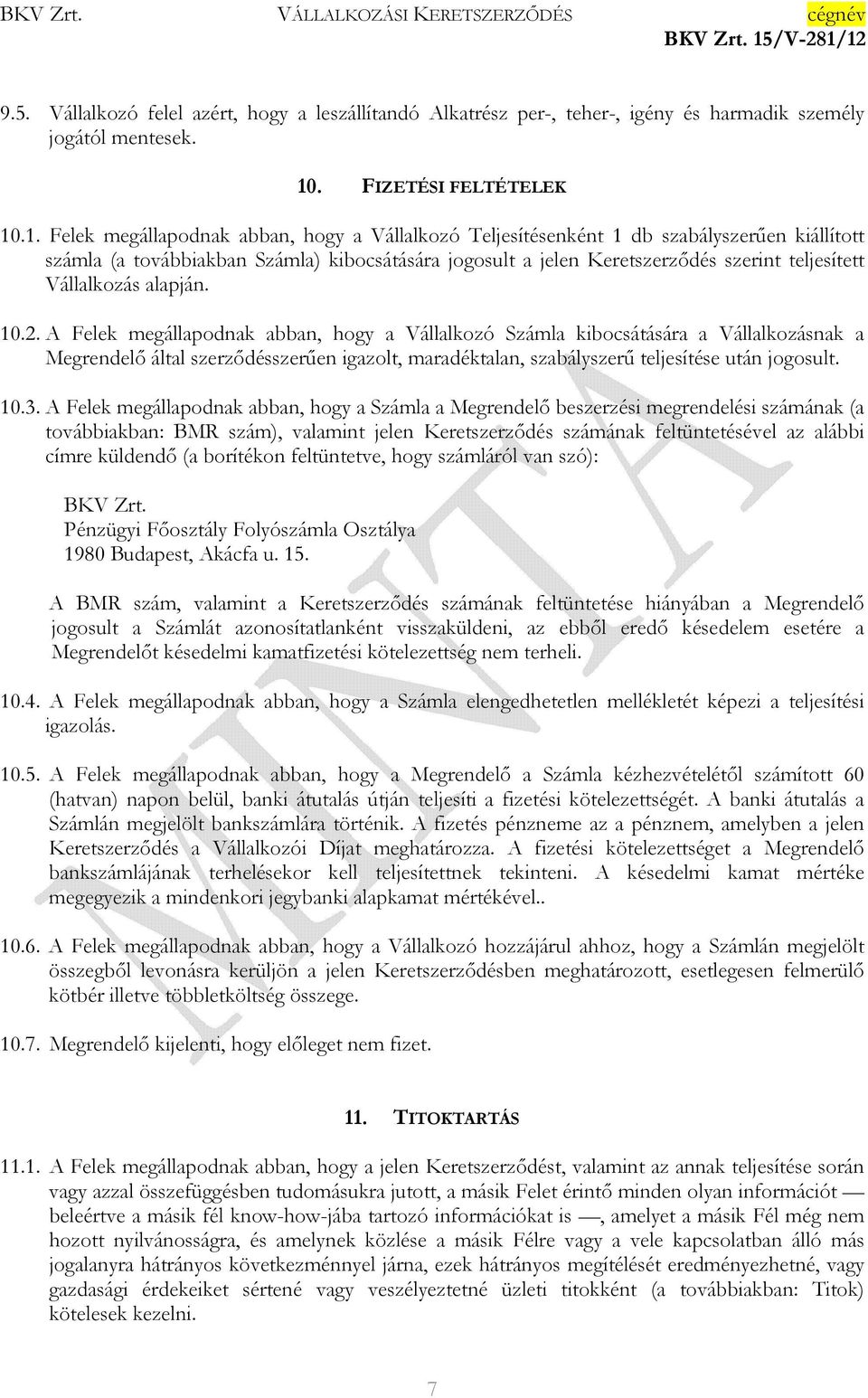 .1. Felek megállapodnak abban, hogy a Vállalkozó Teljesítésenként 1 db szabályszerően kiállított számla (a továbbiakban Számla) kibocsátására jogosult a jelen Keretszerzıdés szerint teljesített