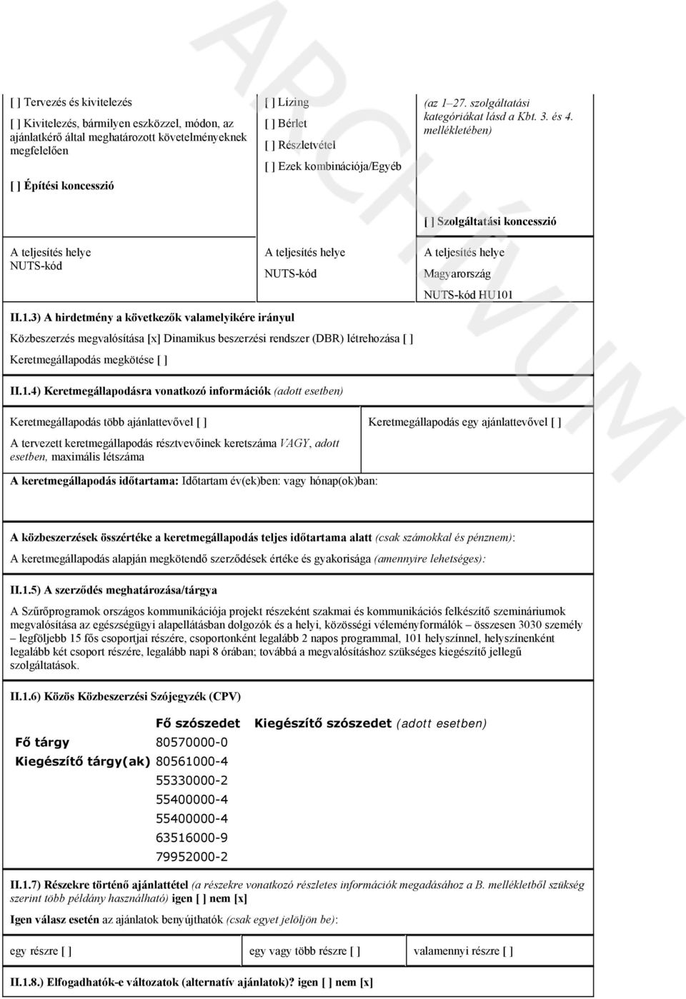 27. szolgáltatási kategóriákat lásd a Kbt. 3. és 4. mellékletében) [ ] Szolgáltatási koncesszió A teljesítés helye NUTS-kód A teljesítés helye NUTS-kód II.1.