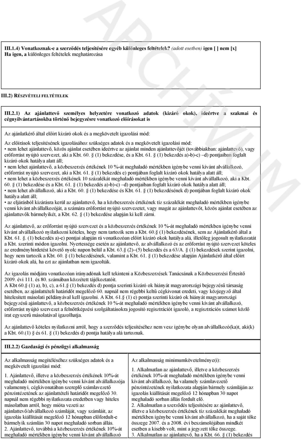 1) Az ajánlattevő személyes helyzetére vonatkozó adatok (kizáró okok), ideértve a szakmai és cégnyilvántartásokba történő bejegyzésre vonatkozó előírásokat is Az ajánlatkérő által előírt kizáró okok