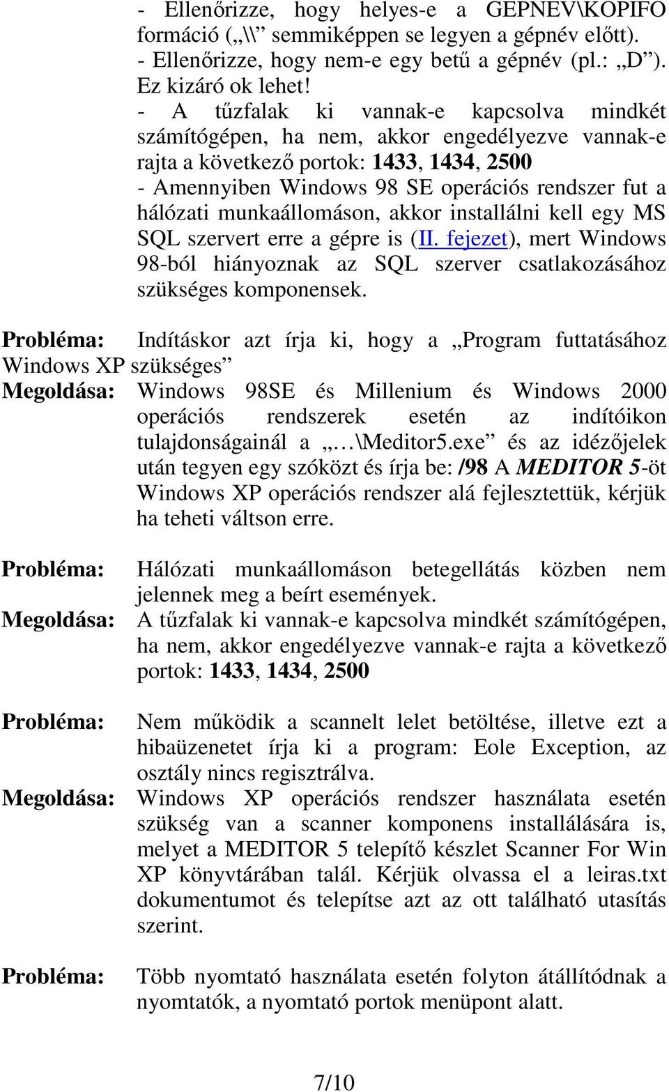 munkaállomáson, akkor installálni kell egy MS SQL szervert erre a gépre is (II. fejezet), mert Windows 98-ból hiányoznak az SQL szerver csatlakozásához szükséges komponensek.