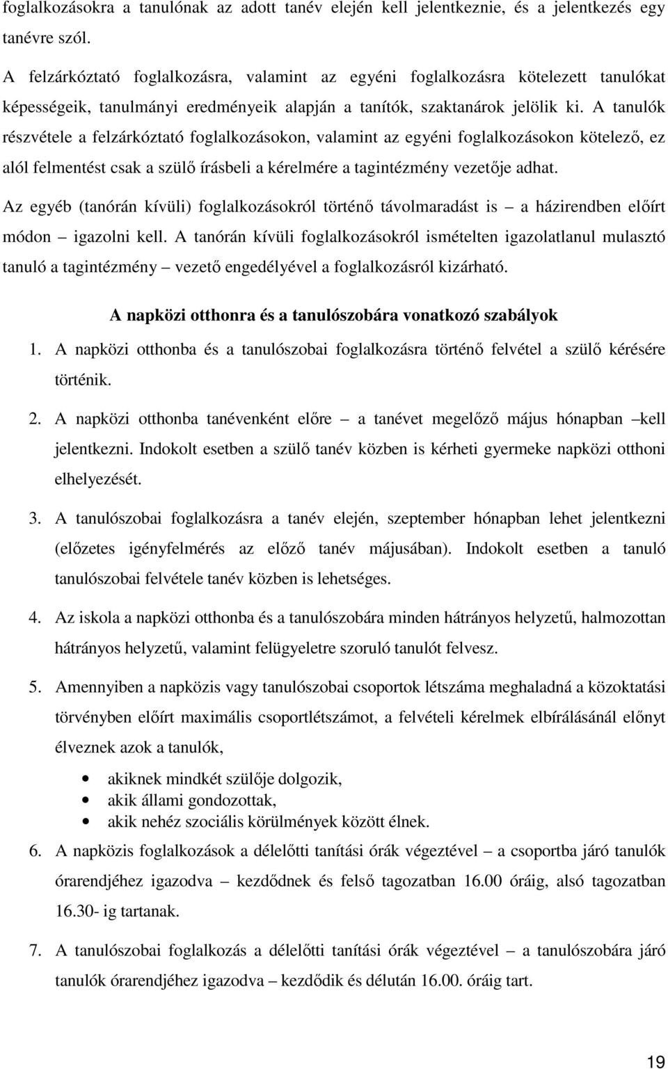 A tanulók részvétele a felzárkóztató foglalkozásokon, valamint az egyéni foglalkozásokon kötelező, ez alól felmentést csak a szülő írásbeli a kérelmére a tagintézmény vezetője adhat.