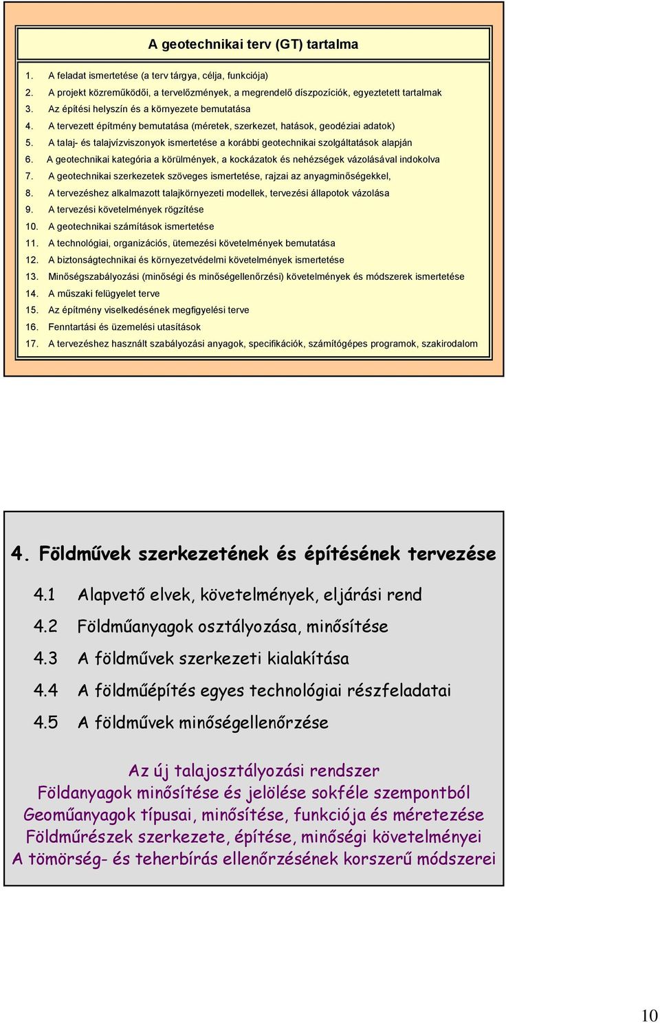 A talaj- és talajvízviszonyok ismertetése a korábbi geotechnikai szolgáltatások alapján 6. A geotechnikai kategória a körülmények, a kockázatok és nehézségek vázolásával indokolva 7.