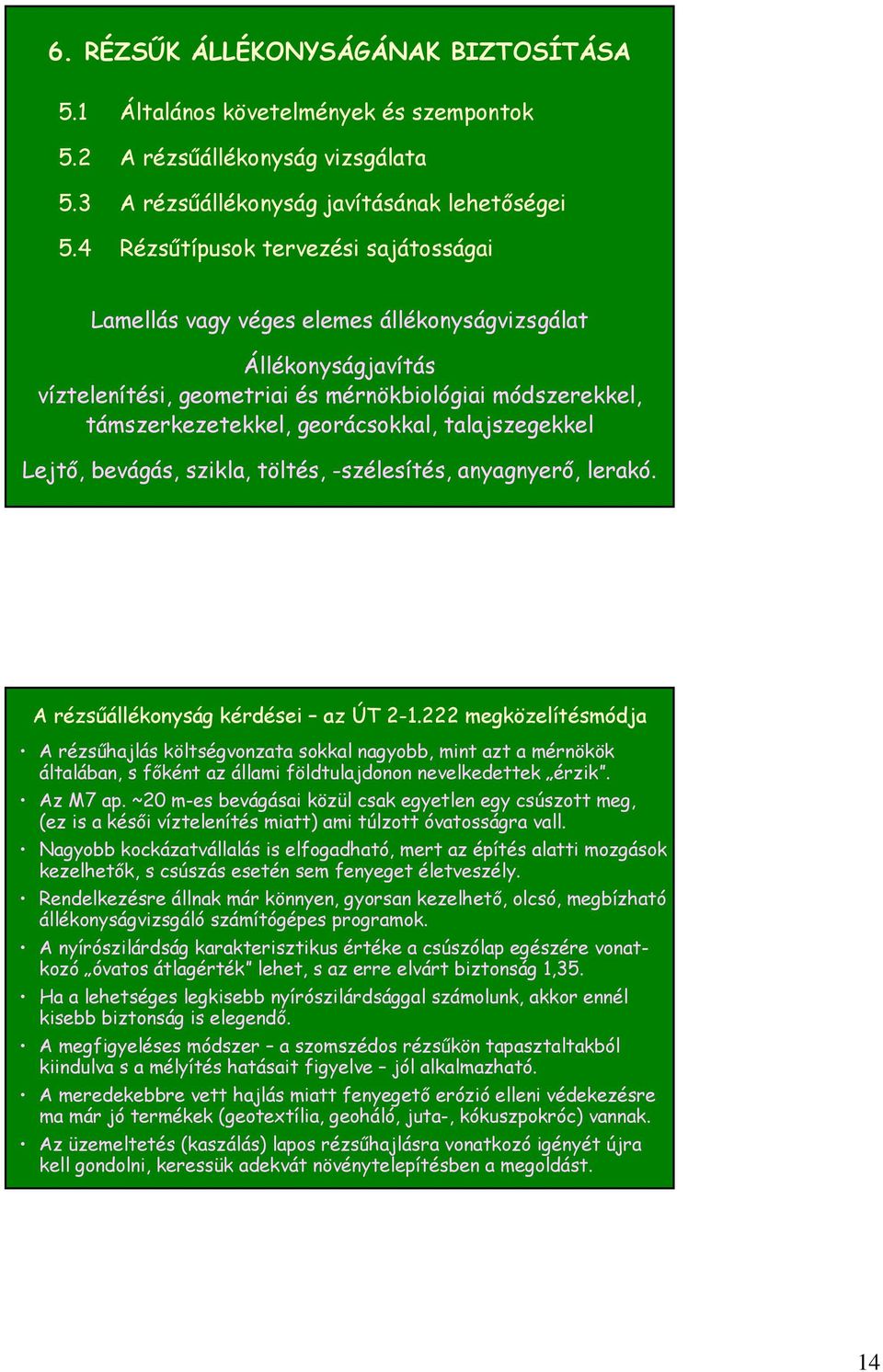 talajszegekkel Lejtő, bevágás, szikla, töltés, -szélesítés, anyagnyerő, lerakó. A rézsűállékonyság kérdései az ÚT 2-1.