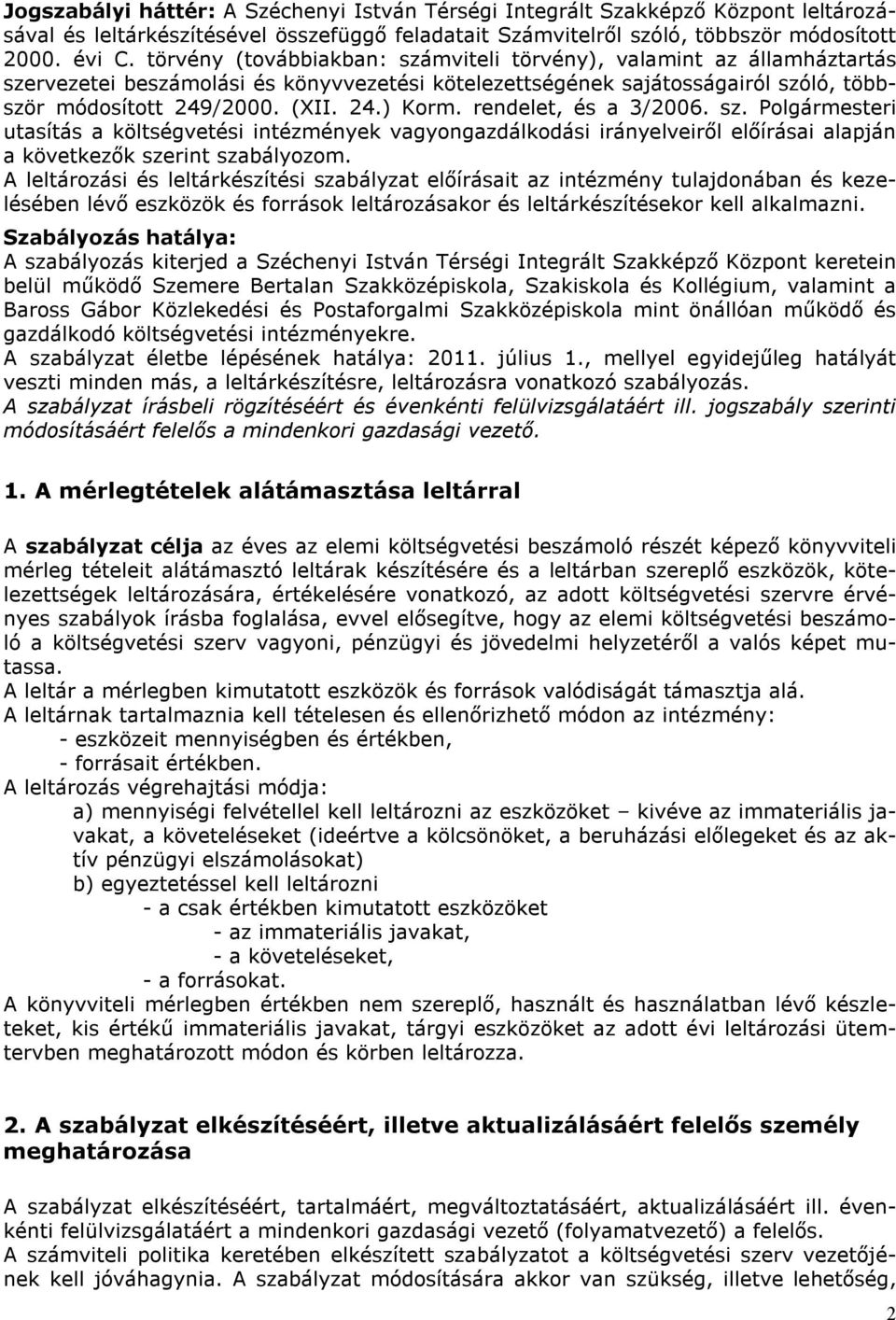 rendelet, és a 3/2006. sz. Polgármesteri utasítás a költségvetési intézmények vagyongazdálkodási irányelveiről előírásai alapján a következők szerint szabályozom.