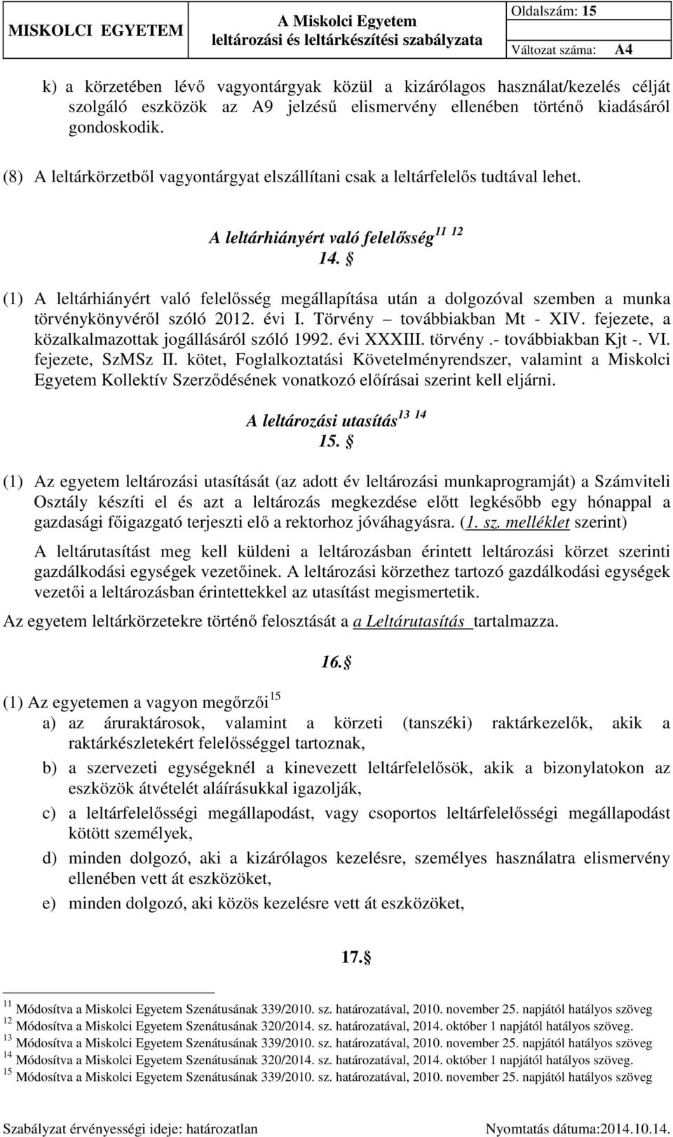 (1) A leltárhiányért való felelősség megállapítása után a dolgozóval szemben a munka törvénykönyvéről szóló 2012. évi I. Törvény továbbiakban Mt - XIV.