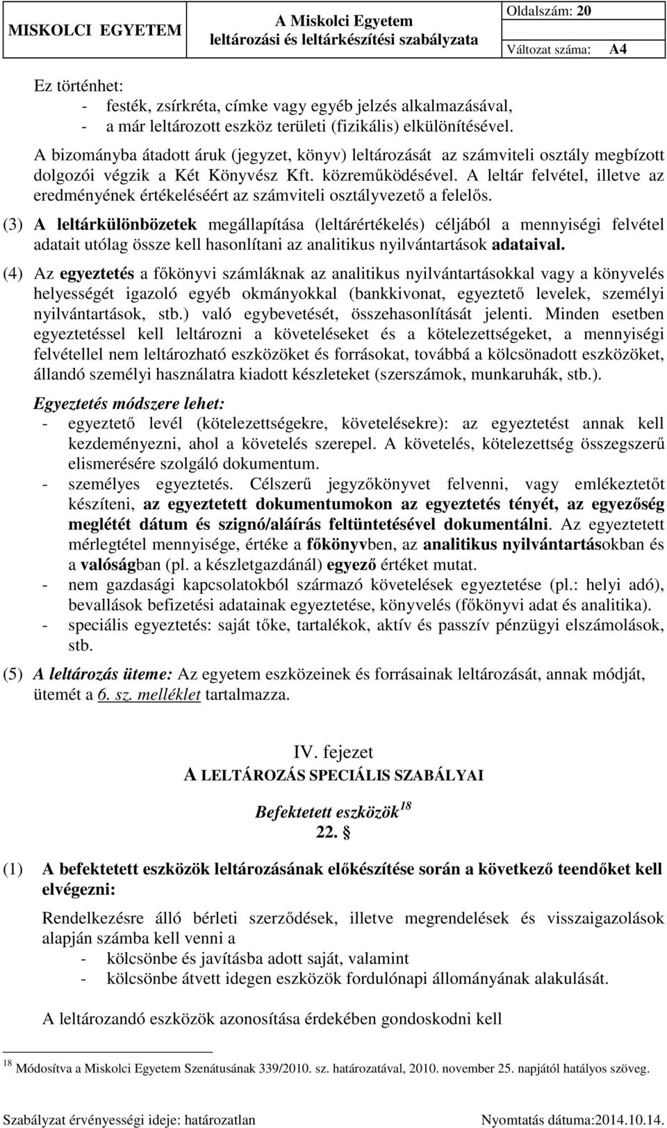 A leltár felvétel, illetve az eredményének értékeléséért az számviteli osztályvezető a felelős.