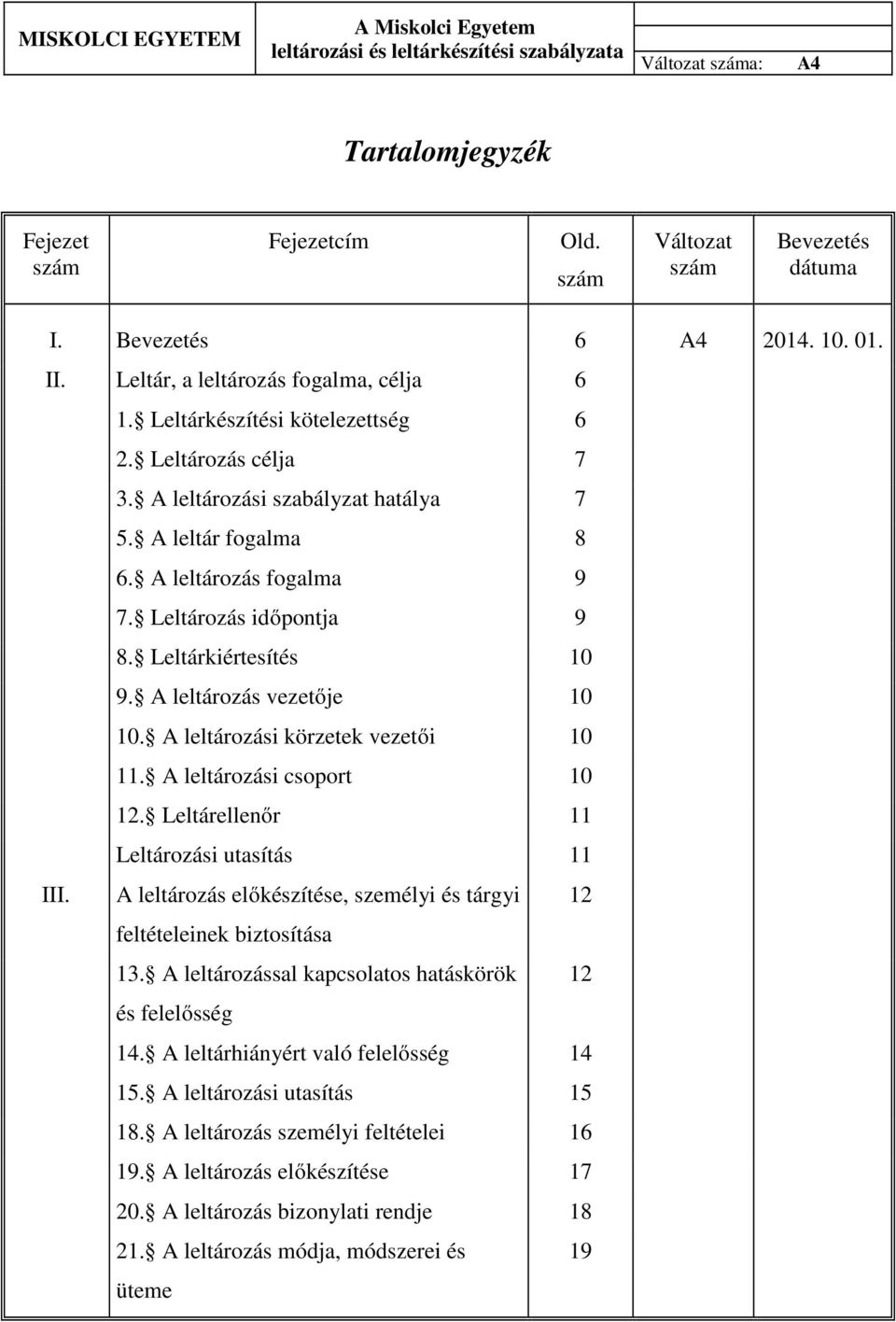 A leltározási körzetek vezetői 10 11. A leltározási csoport 10 12. Leltárellenőr 11 Leltározási utasítás 11 III. A leltározás előkészítése, személyi és tárgyi 12 feltételeinek biztosítása 13.