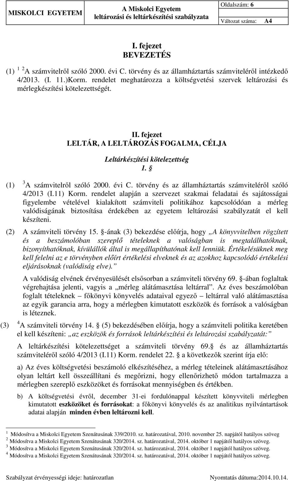 3 A számvitelről szóló 2000. évi C. törvény és az államháztartás számviteléről szóló 4/2013 (I.11) Korm.