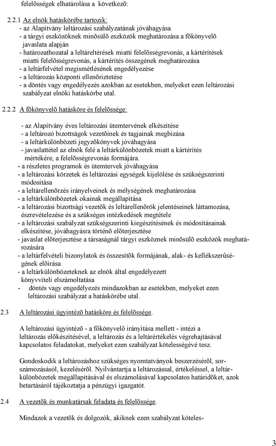 leltáreltérések miatti felelõsségrevonás, a kártérítések miatti felelõsségrevonás, a kártérítés összegének meghatározása - a leltárfelvétel megismétlésének engedélyezése - a leltározás központi