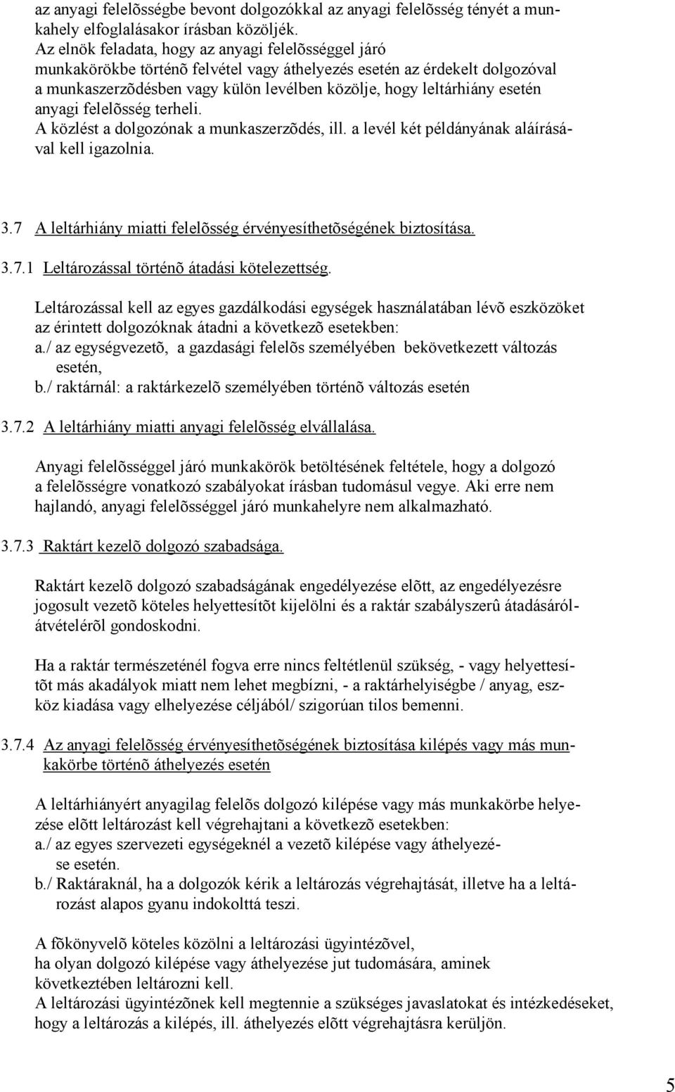 esetén anyagi felelõsség terheli. A közlést a dolgozónak a munkaszerzõdés, ill. a levél két példányának aláírásával kell igazolnia. 3.