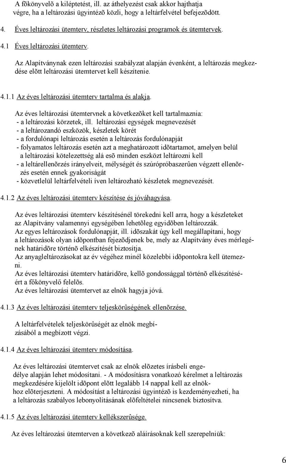 Az Alapítványnak ezen leltározási szabályzat alapján évenként, a leltározás megkezdése elõtt leltározási ütemtervet kell készítenie. 4.1.1 Az éves leltározási ütemterv tartalma és alakja.