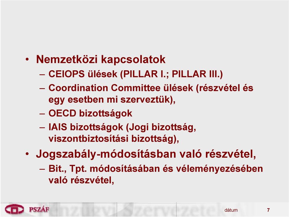 bizottságok IAIS bizottságok (Jogi bizottság, viszontbiztosítási bizottság),