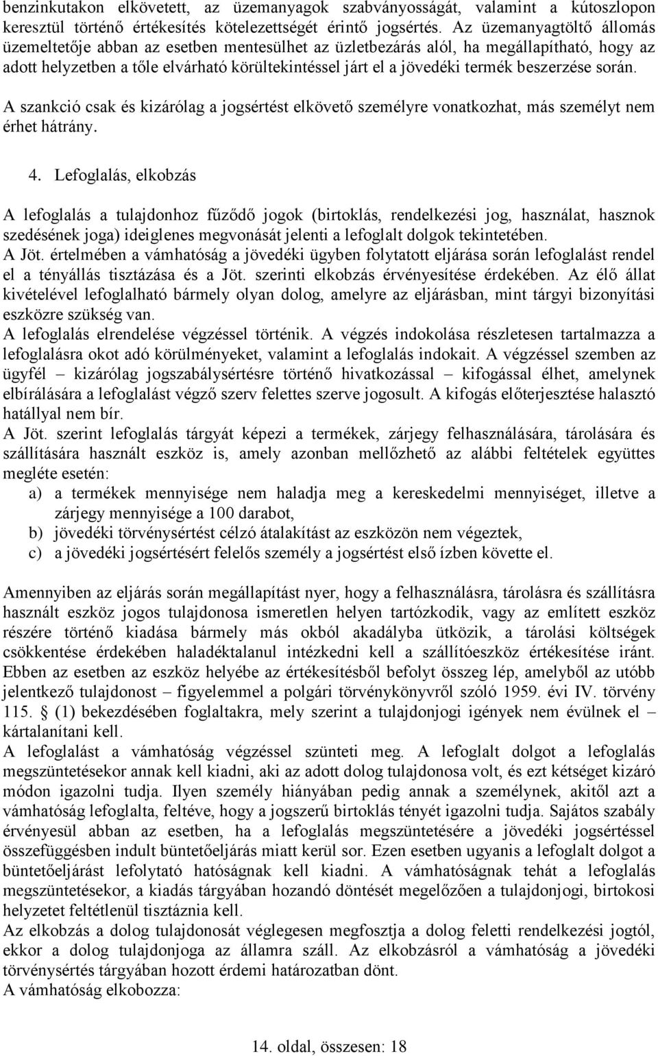 beszerzése során. A szankció csak és kizárólag a jogsértést elkövető személyre vonatkozhat, más személyt nem érhet hátrány. 4.