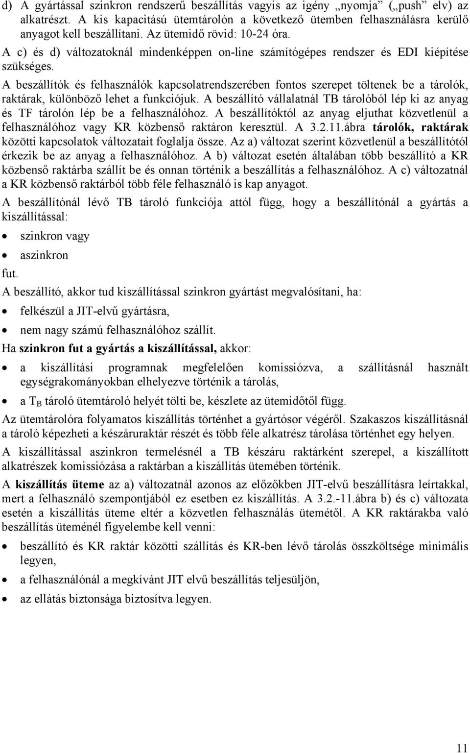 A beszállítók és felhasználók kapcsolatrendszerében fontos szerepet töltenek be a tárolók, raktárak, különböző lehet a funkciójuk.