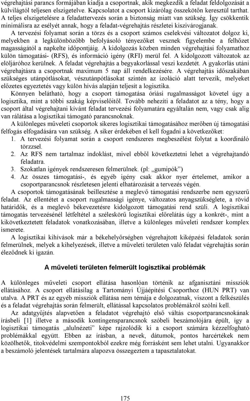 A tervezési folyamat során a törzs és a csoport számos cselekvési változatot dolgoz ki, melyekben a legkülönbözőbb befolyásoló tényezőket vesznek figyelembe a felhőzet magasságától a napkelte